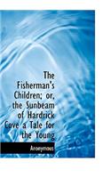 The Fisherman's Children; Or, the Sunbeam of Hardrick Cove a Tale for the Young