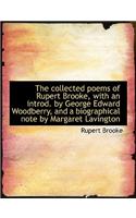 The Collected Poems of Rupert Brooke, with an Introd. by George Edward Woodberry, and a Biographical