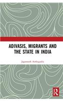 Adivasis, Migrants and the State in India