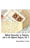 Biblical Researches in Palestine, and in the Adjacent Regions, Vol. 2