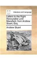 Letters to the Right Honourable Lord Mansfield, from Andrew Stuart, Esq.