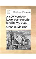 A New Comedy. Love A-Al-A-Mode [sic] in Two Acts.