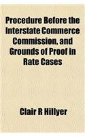 Procedure Before the Interstate Commerce Commission, and Grounds of Proof in Rate Cases: (English)