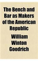 The Bench and Bar as Makers of the American Republic