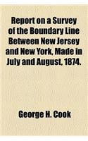 Report on a Survey of the Boundary Line Between New Jersey and New York, Made in July and August, 1874.
