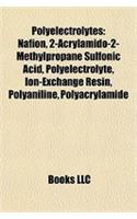 Polyelectrolytes: Nafion, 2-Acrylamido-2-Methylpropane Sulfonic Acid, Polyelectrolyte, Ion-Exchange Resin, Polyaniline, Polyacrylamide(English)