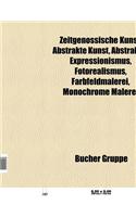 Zeitgenossische Kunst: Abstrakte Kunst, Abstrakter Expressionismus, Fotorealismus, Farbfeldmalerei, Monochrome Malerei(German)