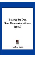 Beitrag Zu Den Gewolbekonstruktionen (1899)
