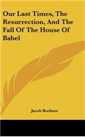 Our Last Times, The Resurrection, And The Fall Of The House Of Babel: (English)