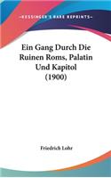 Ein Gang Durch Die Ruinen ROMs, Palatin Und Kapitol (1900)