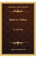 Julius Le Vallon: An Episode