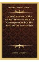 Brief Account of the Author's Interview with His Countrymen and of the Parts of the Emerald Isle