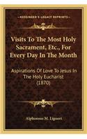 Visits to the Most Holy Sacrament, Etc., for Every Day in the Month