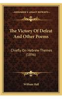 The Victory of Defeat and Other Poems: Chiefly on Hebrew Themes (1896)(English)