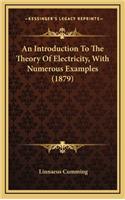 An Introduction to the Theory of Electricity, with Numerous Examples (1879)