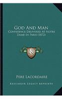 God and Man: Conference Delivered at Notre Dame in Paris (1872)