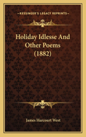 Holiday Idlesse and Other Poems (1882)