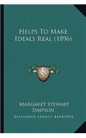 Helps To Make Ideals Real (1896)