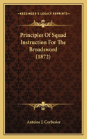 Principles Of Squad Instruction For The Broadsword (1872): (English)