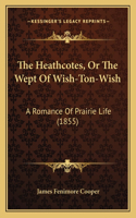 Heathcotes, Or The Wept Of Wish-Ton-Wish: A Romance Of Prairie Life (1855)