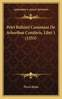 Petri Bellonii Cenomani De Arboribus Coniferis, Libri 1 (1553)