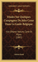 Etudes Sur Quelques Campagnes De Jules Cesar Dans La Gaule-Belgique