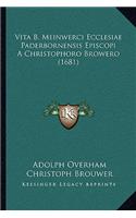 Vita B. Meinwerci Ecclesiae Paderbornensis Episcopi A Christophoro Browero (1681)