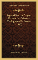 Rapport Sur Les Progres Recents Des Sciences Zoologiques En France (1867): (French)