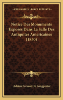 Notice Des Monuments Exposes Dans La Salle Des Antiquites Americaines (1850)