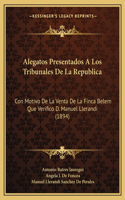 Alegatos Presentados a Los Tribunales de La Republica