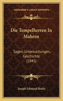 Die Tempelherren In Mahren: Sagen, Untersuchungen, Geschichte (1845)(German)