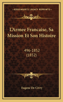 L'Armee Francaise, Sa Mission Et Son Histoire