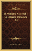 El Problema Nacional Y Su Solucion Inmediata (1905)