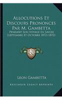 Allocutions Et Discours Prononces Par M. Gambetta