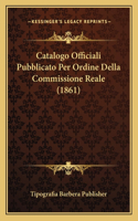 Catalogo Officiali Pubblicato Per Ordine Della Commissione Reale (1861)