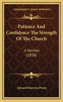 Patience And Confidence The Strength Of The Church: A Sermon (1838)