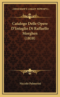 Catalogo Delle Opere D'Intaglio Di Raffaello Morghen (1810)