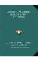 Wholly Sanctified (LARGE PRINT EDITION)
