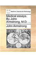 Medical Essays. by John Armstrong, M.D. ...