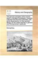 Genuine Principles of the Ancient Saxon, or English Constitution. Carefully Collected from the Best Authorities; With Some Observations, on Their Peculiar Fitness, for the United Colonies in General and Pennsylvania in Particular