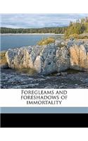 Foregleams and Foreshadows of Immortality