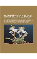 Transporte En Rosario: Ruta Nacional 9, Rosario Bus, Autopista Rosario-Cordoba, Ruta Nacional 11, Ruta Nacional 34, Ruta Nacional 33(Spanish)