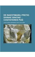 de Inaestimabili Pretio Divinae Gratiae Cogitationes Piae