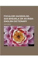 Focaloir Gaoidhilge-Sax-Bhearla or an Irish-English Dictionary