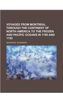 Voyages from Montreal Through the Continent of North America to the Frozen and Pacific Oceans in 1789 and 1793