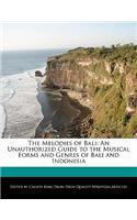 The Melodies of Bali: An Unauthorized Guide to the Musical Forms and Genres of Bali and Indonesia