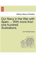 Our Navy in the War with Spain ... with More Than One Hundred Illustrations.