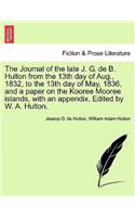 The Journal of the Late J. G. de B. Hulton from the 13th Day of Aug., 1832, to the 13th Day of May, 1836, and a Paper on the Kooree Mooree Islands, with an Appendix. Edited by W. A. Hulton.