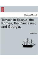 Travels in Russia, the Krimea, the Caucasus, and Georgia. Vol. II.