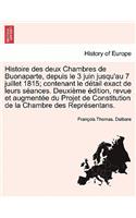 Histoire Des Deux Chambres de Buonaparte, Depuis Le 3 Juin Jusqu'au 7 Juillet 1815; Contenant Le Detail Exact de Leurs Seances. Deuxieme Edition, Revue Et Augmentee Du Projet de Constitution de La Chambre Des Representans.
